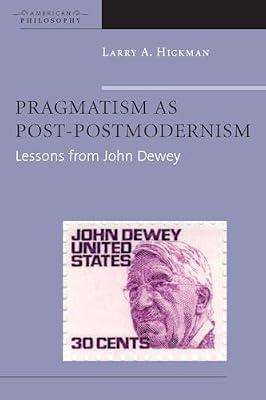 Pragmatism as Post-Postmodernism: Lessons from John Dewey (American Philosophy) by Hickman, Larry A. | Paperback | History Of Western Philosophy