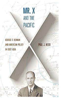 Mr. X and the Pacific: George F. Kennan and American Policy in East Asia by Heer, Paul J. | Hardcover | Political Science
