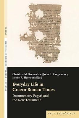 Everyday Life in Graeco-roman Times: Documentary Papyri and the New Testament (Studies in Cultural Contexts of the Bible, 16) | Hardcover | Religion
