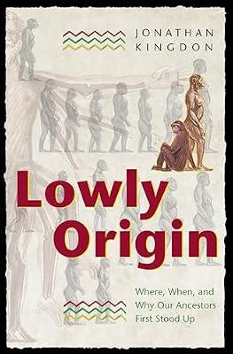 Lowly Origin: Where, When, and Why Our Ancestors First Stood Up by Kingdon, Jonathan | Paperback | Science