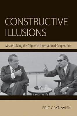 Constructive Illusions: Misperceiving the Origins of International Cooperation by Grynaviski, Eric | Hardcover | Political Science