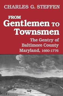 From Gentlemen to Townsmen: The Gentry of Batimore County Maryland, 1660-1776 by Steffen, Charles G. | Paperback | History