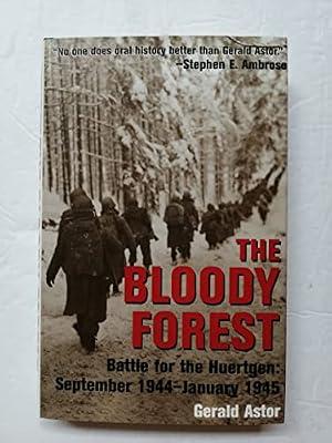 The Bloody Forest: Battle for the Hurtgen: September 1944-January 1945: Battle for Hurtgen, September 1944-January 1945 by Astor, Gerald | Hardcover | European History