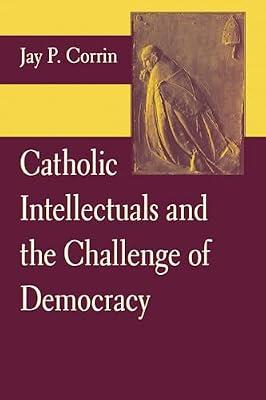 Catholic Intellectuals and the Challenge of Democracy by Corrin, Jay P. | Paperback | History