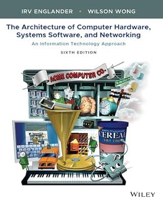 The Architecture of Computer Hardware, Systems Software, and Networking: An Information Technology Approach by Englander, Irv; Wong, Wilson | Paperback | Computers