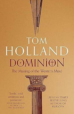 DOMINION: THE MAKING OF THE WESTERN MIND by Holland, Tom | Hardcover | History: Earliest Times To Present Day