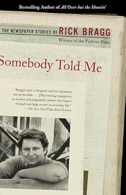 Somebody Told Me: The Newspaper Stories of Rick Bragg by Bragg, Rick | Paperback | Language Arts & Disciplines