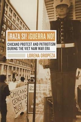 Raza Si! Guerra No!: Chicano Protest And Patriotism During The Viet Nam War Era by Oropeza, Lorena | Paperback | History