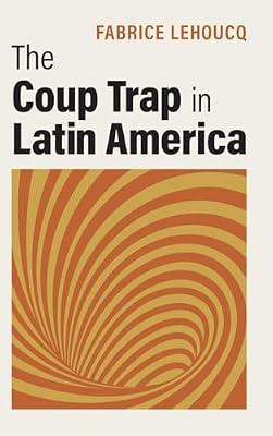 The Coup Trap in Latin America by Lehoucq, Fabrice | Hardcover | Regional