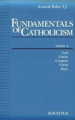 Fundamentals of Catholicism: God, Trinity, Creation, Christ, Mary: v. 2 by Baker, Lord Kenneth | Paperback | Roman Catholicism