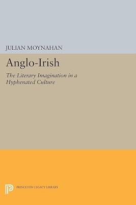 Anglo-Irish: The Literary Imagination in a Hyphenated Culture: 5203 (Princeton Legacy Library, 4840) by Moynahan, Julian | Paperback | Literary Criticism 2