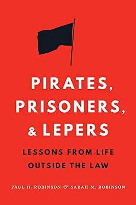 Pirates, Prisoners, and Lepers: Lessons from Life Outside the Law by Robinson, Paul H.; Robinson, Sarah M. | Hardcover | General & World History