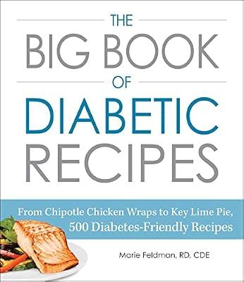 The Big Book of Diabetic Recipes: From Chipotle Chicken Wraps to Key Lime Pie, 500 Diabetes-Friendly Recipes by Feldman, Marie | Paperback | Cooking