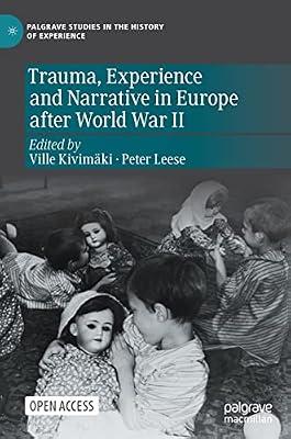 Trauma, Experience and Narrative in Europe After World War II (Palgrave Studies in the History of Experience) by Ville Kivimäki; Peter Leese | Hardcover | History