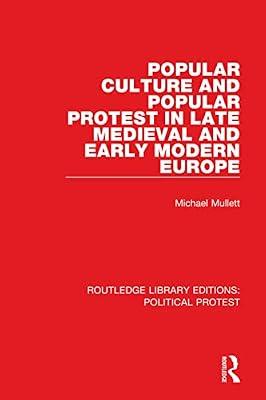 Popular Culture and Popular Protest in Late Medieval and Early Modern Europe: 16 (Routledge Library Editions: Political Protest, 16) by Mullett, Michael | Hardcover | Political Science