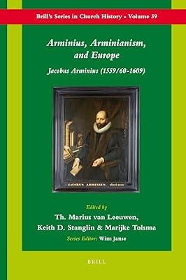 Arminius, Arminianism, and Europe: Jacobus Arminius (1559/60-1609): 39 (Brill's Series in Church History) | Hardcover | Religion