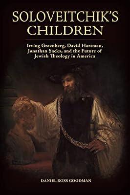 Soloveitchik’s Children: Irving Greenberg, David Hartman, Jonathan Sacks, and the Future of Jewish Theology in America (Jews and Judaism: History and Culture) by Goodman, Daniel Ross | Hardcover | Judaism