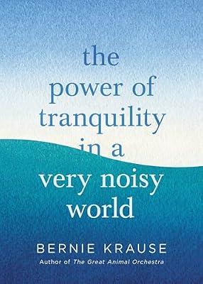 The Power of Tranquility in a Very Noisy World by Krause, Bernie | Hardcover | Health & Fitness