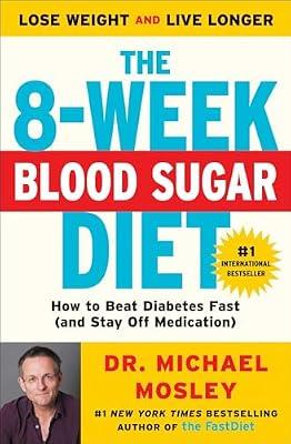 The 8-Week Blood Sugar Diet: How to Beat Diabetes Fast (and Stay Off Medication) by Mosley, Dr Dr Michael | Paperback | Health & Fitness