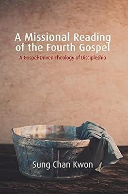 A Missional Reading of the Fourth Gospel: A Gospel-driven Theology of Discipleship (Regnum Studies in Mission) by Kwon, Sung Chan | Paperback | Religion