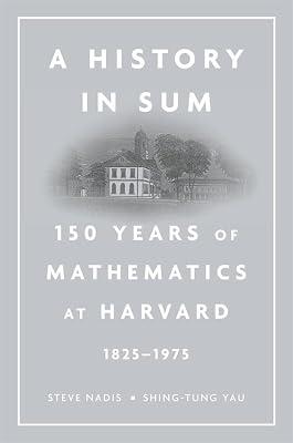 A History in Sum: 150 Years of Mathematics at Harvard 1825-1975 by Yau, Shing-Tung; Nadis, Steve | Hardcover | History Of Education
