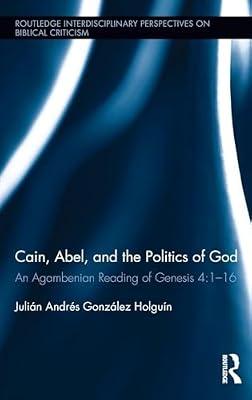 Cain, Abel, and the Politics of God: An Agambenian reading of Genesis 4:1-16 (Routledge Interdisciplinary Perspectives on Biblical Criticism) by González Holguín, Julián Andrés | Hardcover | Old Testaments