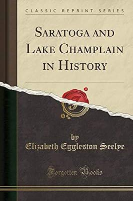 Saratoga and Lake Champlain in History (Classic Reprint) by Seelye, Elizabeth Eggleston | Paperback | Military History