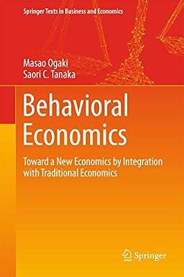Behavioral Economics: Toward a New Economics by Integration with Traditional Economics (Springer Texts in Business and Economics) by Ogaki, Masao; Tanaka, Saori C. | Hardcover | Behavioural Economics