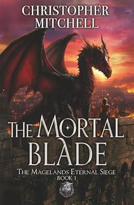 The Mortal Blade: 1 (The Magelands Eternal Siege) by Mitchell, Christopher | Paperback | Fantasy