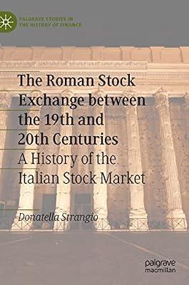 The Roman Stock Exchange Between the 19th and 20th Centuries: A History of the Italian Stock Market (Palgrave Studies in the History of Finance) by Strangio, Donatella | Hardcover | Business & Economics