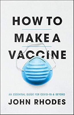 How to Make a Vaccine: An Essential Guide for Covid-19 and Beyond by Rhodes, John | Paperback | Medical