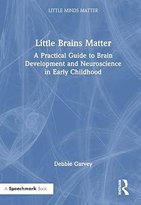 Little Brains Matter: A Practical Guide to Brain Development and Neuroscience in Early Childhood (Little Minds Matter) by Garvey, Debbie | Hardcover | Education
