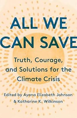 All We Can Save: Truth, Courage, and Solutions for the Climate Crisis | Hardcover | Science