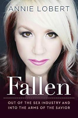 Fallen: Out of the Sex Industry & Into the Arms of the Savior by Lobert, Annie | Paperback | Christian Life & Practice