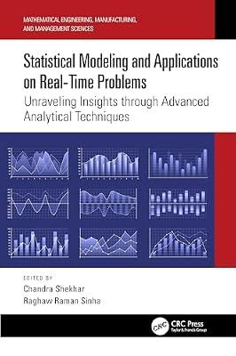 Statistical Modeling and Applications on Real-time Problems: Unraveling Insights Through Advanced Analytical Techniques (Mathematical Engineering, Manufacturing, and Management Sciences) | Hardcover | Probability And Statistics