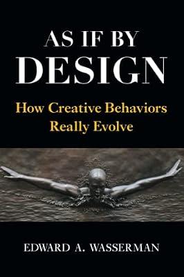As If By Design: How Creative Behaviors Really Evolve by Wasserman, Edward A. | Paperback | Psychology