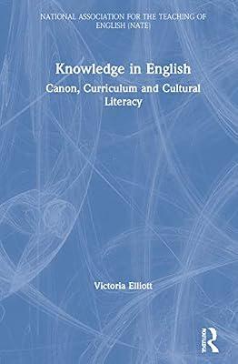 Knowledge in English: Canon, Curriculum and Cultural Literacy (National Association for the Teaching of English (NATE)) by Elliott, Victoria | Hardcover | Secondary Schools