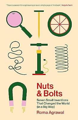 Nuts and Bolts: Seven Small Inventions That Changed the World (in a Big Way) by Agrawal, Roma | Paperback | General & World History
