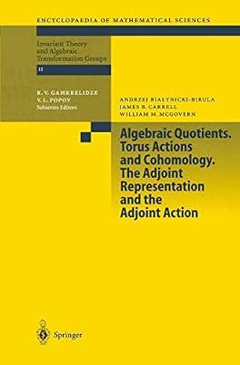 Algebraic Quotients. Torus Actions and Cohomology. The Adjoint Representation and the Adjoint Action: 131 (Encyclopaedia of Mathematical Sciences) by Bialynicki-Birula, A.; Carrell, J.; McGovern, W.M. | Paperback | Groups & Group Theory
