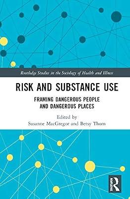 Risk and Substance Use: Framing Dangerous People and Dangerous Places (Routledge Studies in the Sociology of Health and Illness) | Hardcover | Health