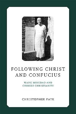 Following Christ and Confucius: Wang Mingdao and Chinese Christianity (Liu Institute Series in Chinese Christianities) by Payk, Christopher | Hardcover | Biography: Religious & Spiritual