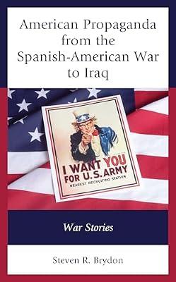 American Propaganda from the Spanish-American War to Iraq: War Stories by Brydon, Steven R. | Hardcover | Social Science