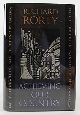 Achieving our Country – Leftist Thought in Twentieth–Century America (The William E. Massey Sr. Lectures in the History of American Civilization) by Rorty, Richard | Hardcover | Socialism & Left-Of-Centre Democratic Ideologies