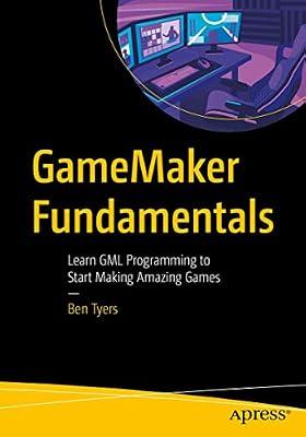 GameMaker Fundamentals: Learn GML Programming to Start Making Amazing Games by Tyers, Ben | Paperback | Games Development & Programming