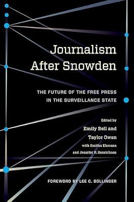 Journalism After Snowden: The Future of the Free Press in the Surveillance State (Columbia Journalism Review Books) | Paperback | Media Studies