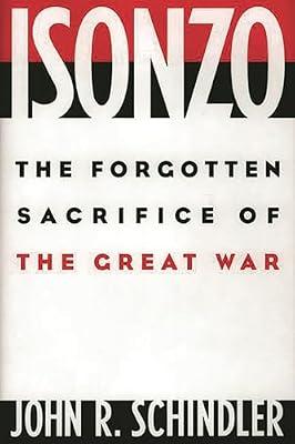 Isonzo: The Forgotten Sacrifice of the Great War by Schindler, John R. | Hardcover | History