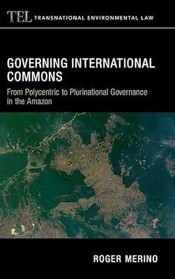 Governing International Commons: From Polycentric to Plurinational Governance in the Amazon (Transnational Environmental Law) by Merino, Roger | Hardcover | Law