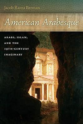 American Arabesque: Arabs, Islam, and the 19th-Century Imaginary: 11 (America and the Long 19th Century) by Berman, Jacob Rama | Paperback | Social Science