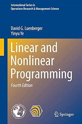 Linear and Nonlinear Programming: 228 (International Series in Operations Research & Management Science) by Luenberger, David G.; Ye, Yinyu | Hardcover | Operational Research