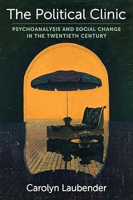 The Political Clinic: Psychoanalysis and Social Change in the Twentieth Century: 94 (New Directions in Critical Theory) by Laubender, Carolyn | Hardcover | Psychoanalytical Theory (Freudian Psychology)